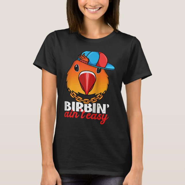 Camiseta Birbing Ain't Easy Parrot I Fischers Lovebird Ragl (Anverso)