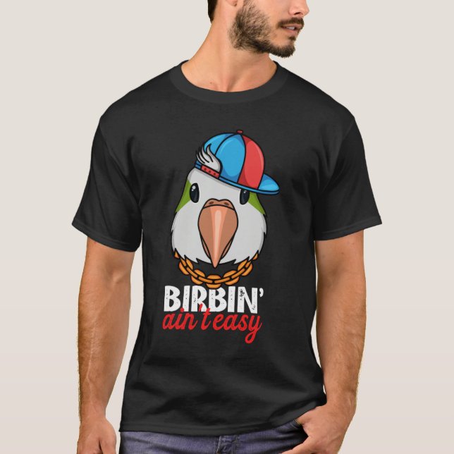 Camiseta Birbing Ain't Easy Parrot I Green Monk Parakeet Qu (Anverso)