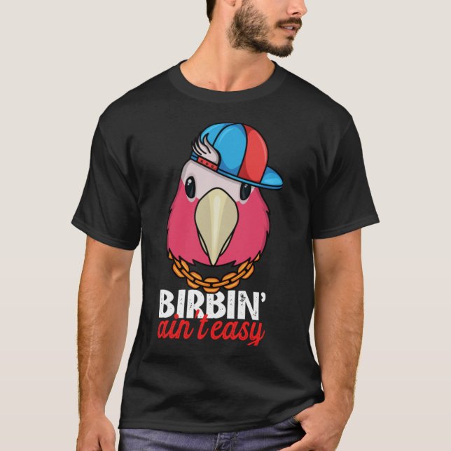 Camiseta Birbing Ain't Easy Parrot I Rose breasted Galah Co (Anverso)