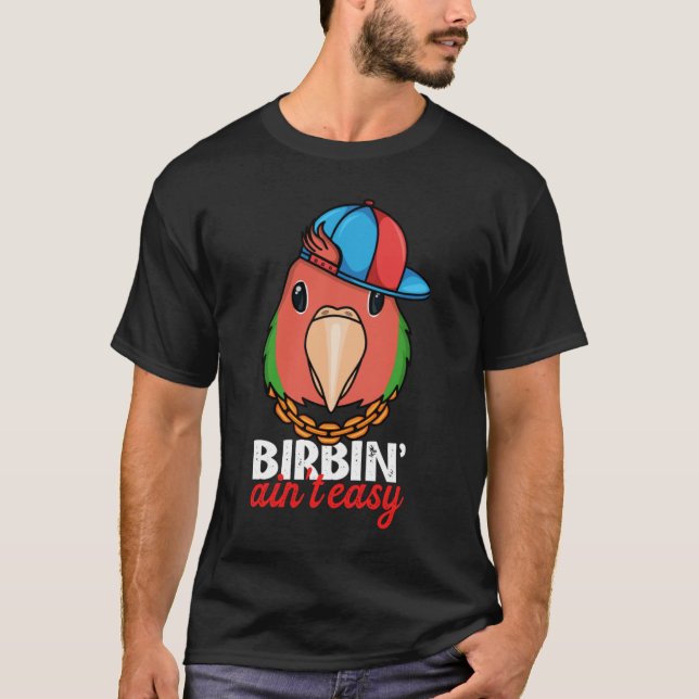 Camiseta Birbing Ain't Easy Parrot I Rosy faced Green Loveb (Anverso)