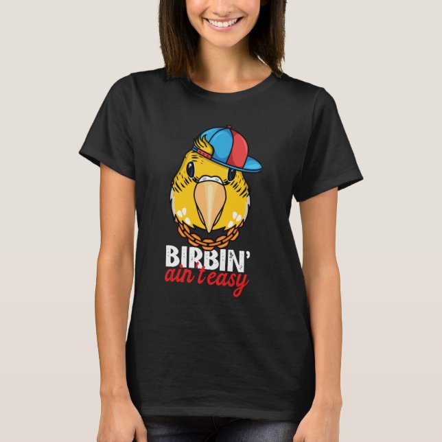 Camiseta Birbing Ain't Easy Parrot I Yellow Lutino Budgie B (Anverso)