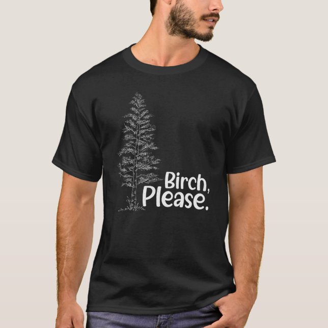 Camiseta Birch Please Tree Love Trees Arborist Lumberjack (Anverso)