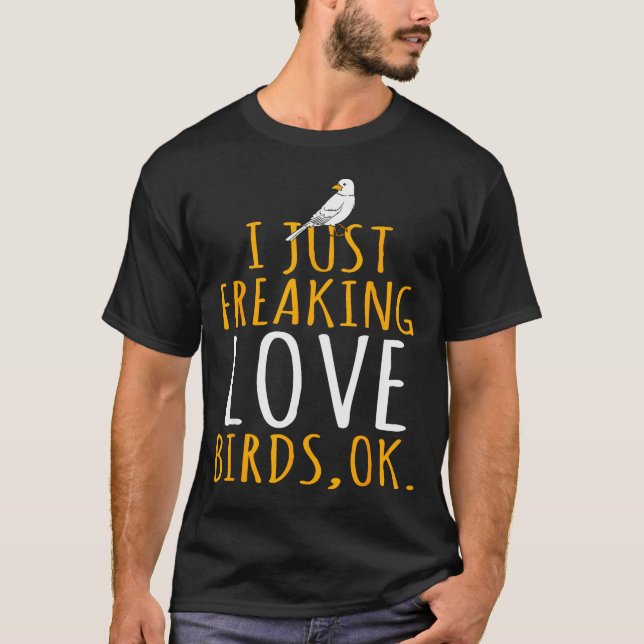 Camiseta Bird - I Just Freaking Love Birds Ok  (Anverso)