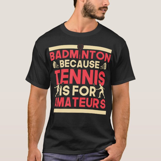 Camiseta Birdie Shuttlecock Badminton Because Tennis Is For (Anverso)