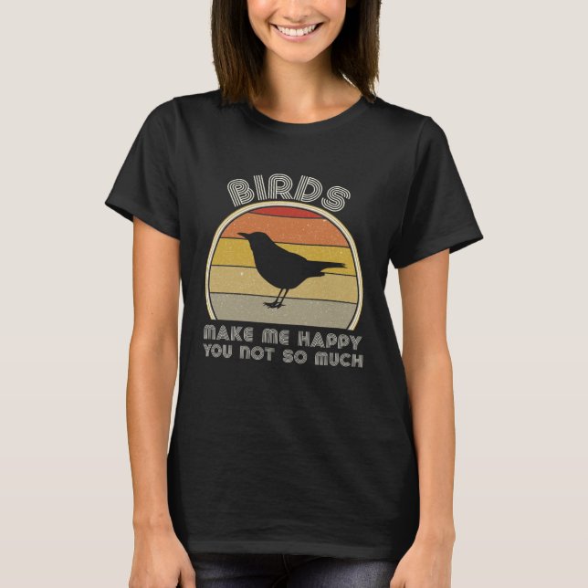 Camiseta Birds Make Me Happy  Birding Watcher Ornithology (Anverso)
