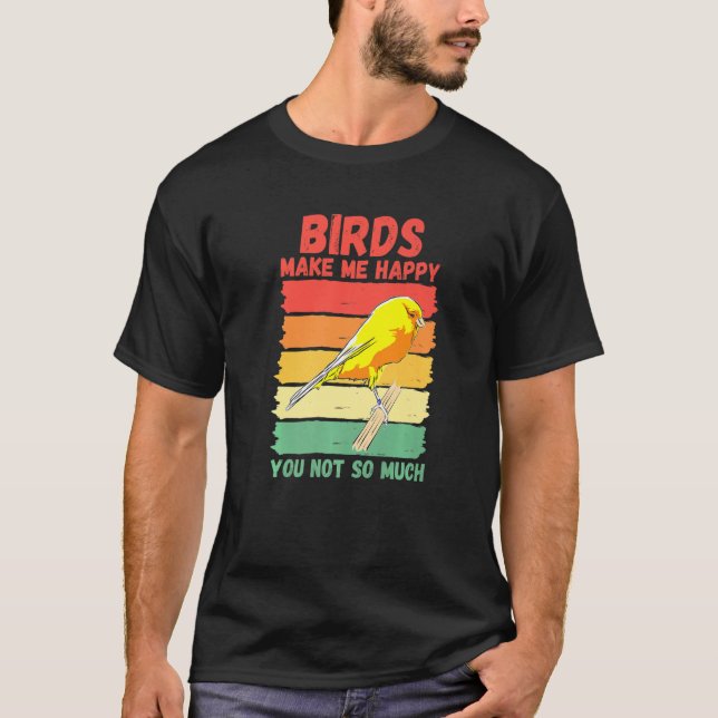 Camiseta Birds Make Me Happy You Not So Much   (Anverso)