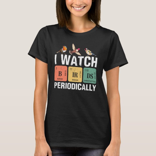 Camiseta Birdwatcher  I watch Birds Periodically  Crazy Bir (Anverso)