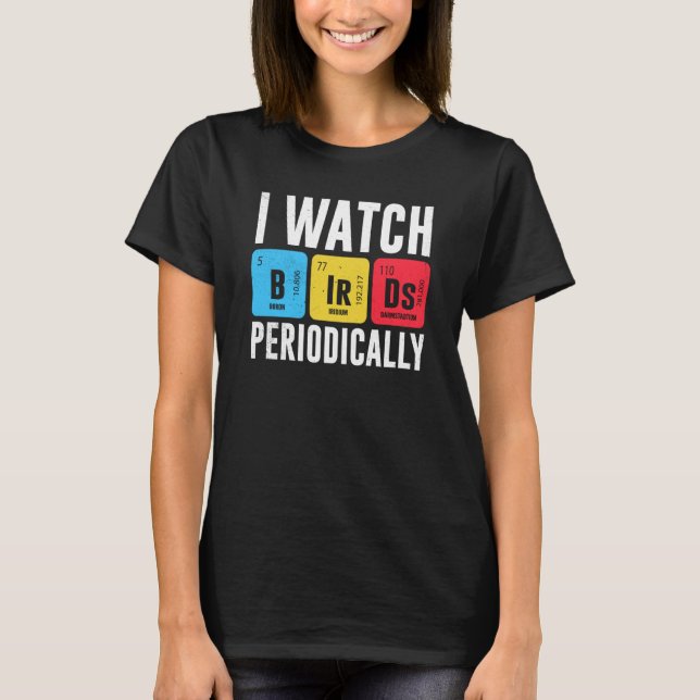 Camiseta Birdwatcher I watch Birds Periodically Crazy Birde (Anverso)