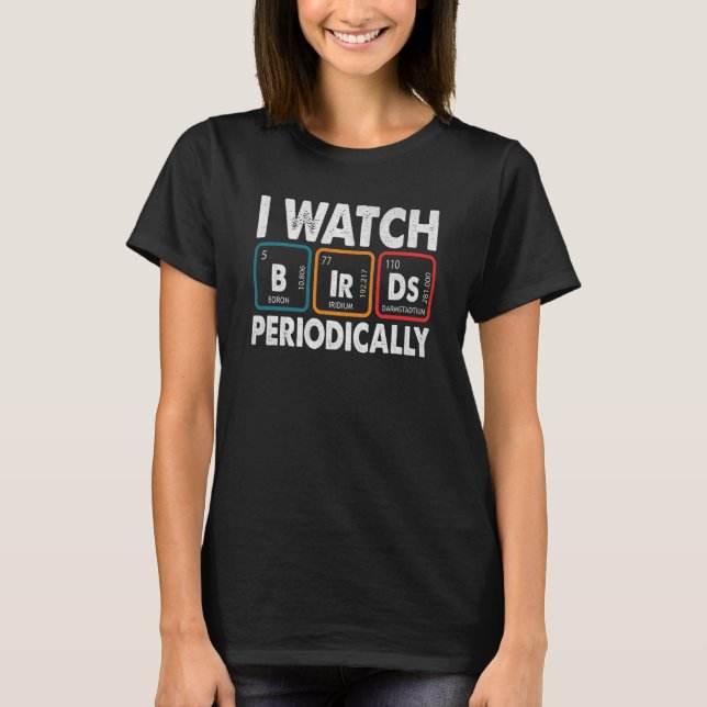 Camiseta Birdwatcher I watch Birds Periodically Crazy Birde (Anverso)
