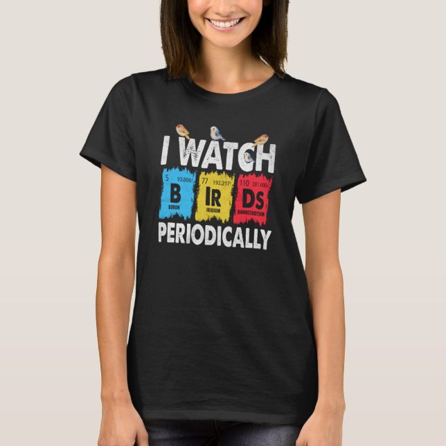 Camiseta Birdwatcher I watch Birds Periodically Crazy Birde (Anverso)