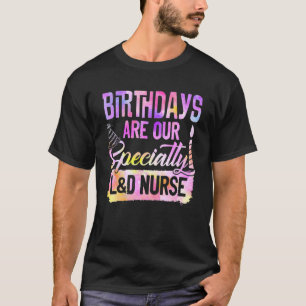 Camiseta Birthdays Are Our Specialty L&d Nurse Nursing Vint