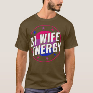 Camiseta Bisexual gracioso Bi Wife Energy LGBT