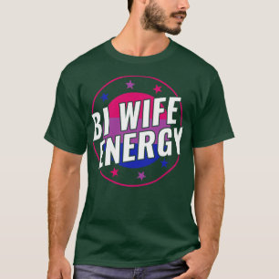 Camiseta Bisexual gracioso Bi Wife Energy LGBT