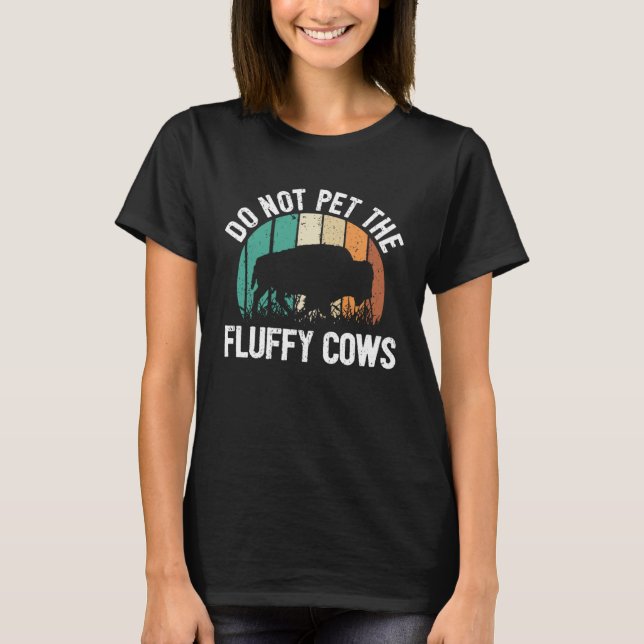 Camiseta Bison Quote I Do Not Pet The Fluffy Cows I Bison (Anverso)
