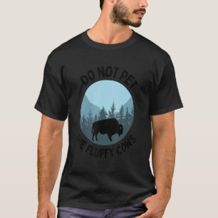 Camiseta Bisonte de Búfalo No Acaricie Las Vacas Esponjosas