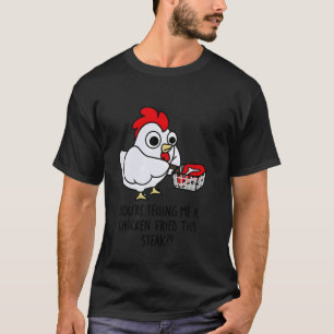 Camiseta Bistec Frito De Pollo Me Estas Diciendo Un Pollo