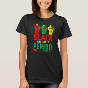 Camiseta Black and That's Period African American Pride Mel