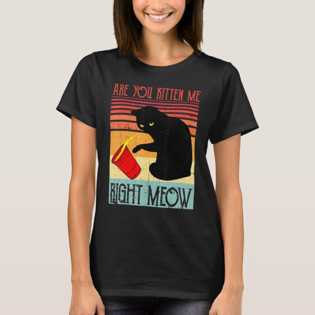 Camiseta Black Ca Are You Kitten Me Right Meow Cute Cat (Anverso)