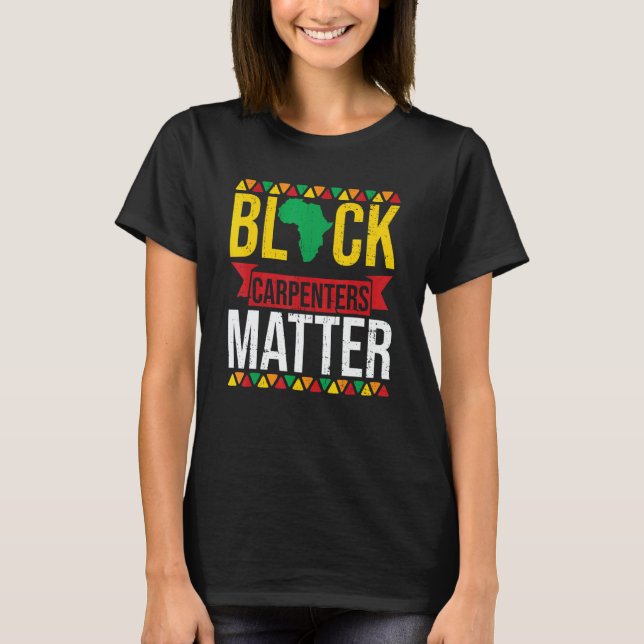 Camiseta Black Carpenters Matter African American Black His (Anverso)