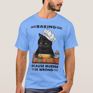 Camiseta Black Cat Baking Because Murder Is Wrong Cat Lover