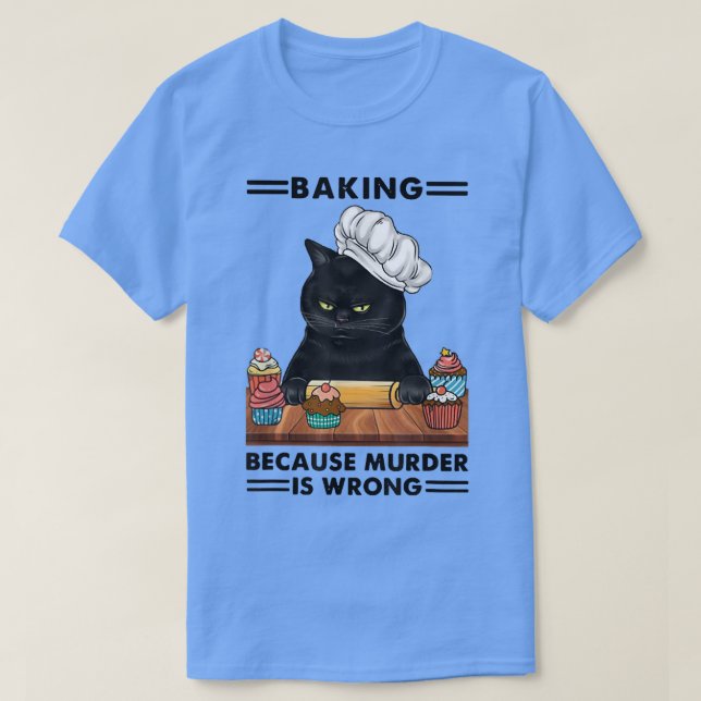 Camiseta Black Cat Baking Because Murder Is Wrong Cat Lover (Diseño del anverso)