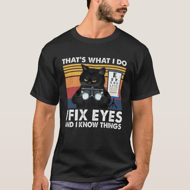 Camiseta Black Cat Optician That What I Do Fix Eye Optometr (Anverso)