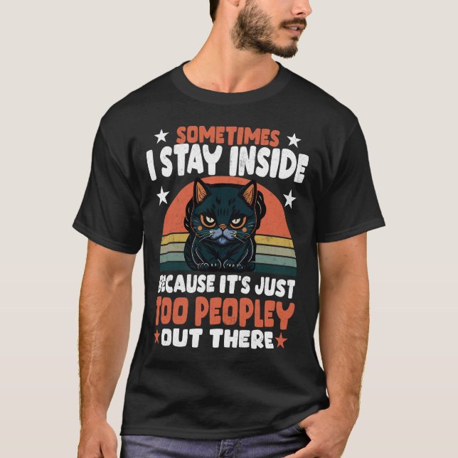 Camiseta Black Cat Sometimes I Stay Inside Because It_s Too (Anverso)
