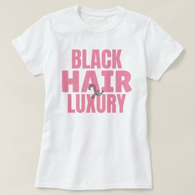 Camiseta Black Hair is Luxury Custom Graphic Tee (Diseño del anverso)