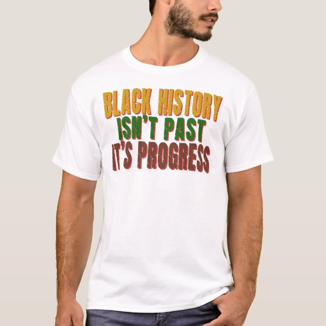 Camiseta Black History Isn’t Past It’s Progress (Anverso)