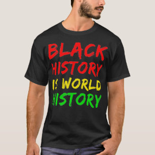 Camiseta Black History Month, Black history is world histor