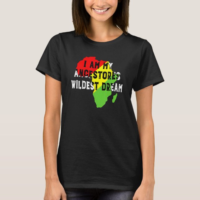 Camiseta Black History Month I Am My Ancestors Wildest Drea (Anverso)