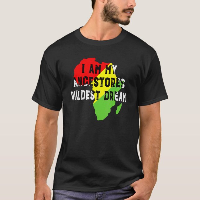 Camiseta Black History Month I Am My Ancestors Wildest Drea (Anverso)
