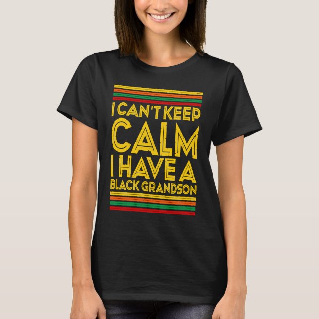 Camiseta Black History Month I Cant Keep Calm I Have A Blac (Anverso)