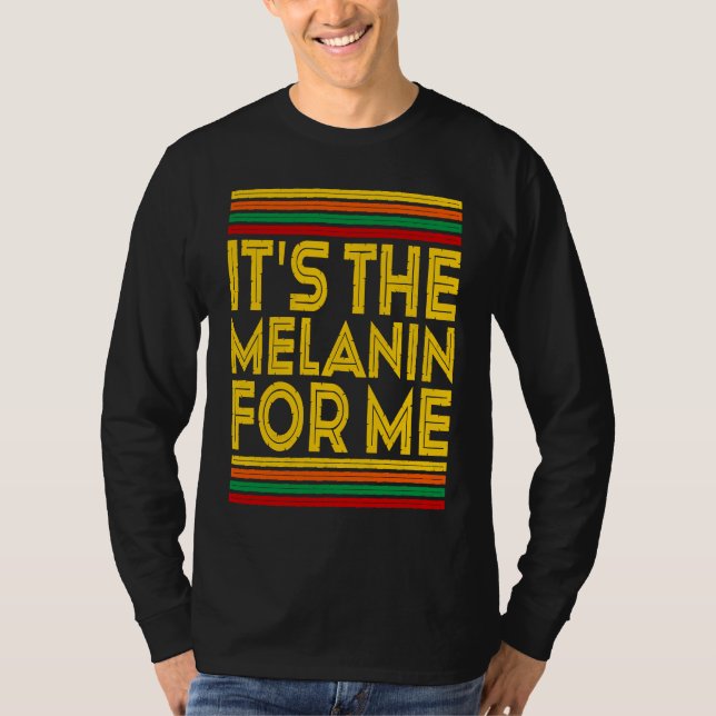 Camiseta Black History Month  It's The Melanin For Me  1 (Anverso)
