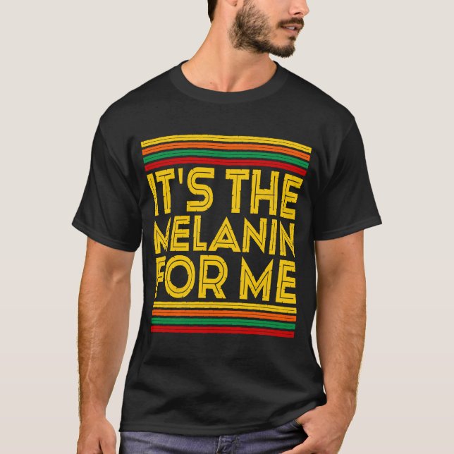 Camiseta Black History Month  It's The Melanin For Me  1 (Anverso)