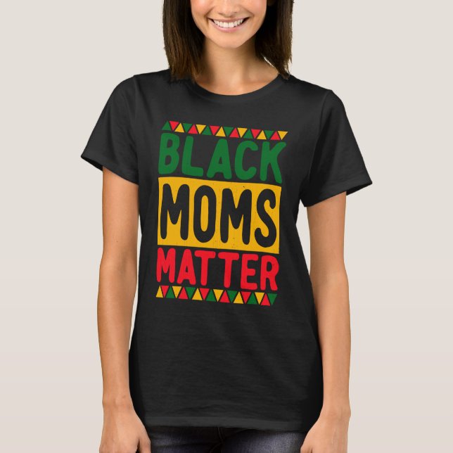 Camiseta Black Moms Matter Black Pride Black History Month (Anverso)