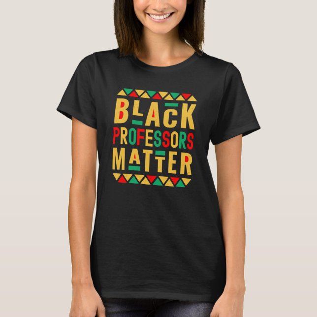 Camiseta Black Professors Matter Melanated Teacher Black Hi (Anverso)