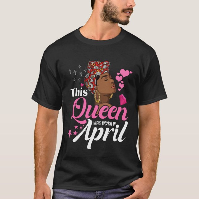 Camiseta Black Queens April Girl This Queen was Born in Apr (Anverso)