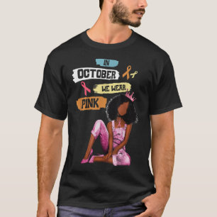 Camiseta Black Women In October We Wear Pink Breast Cancer 