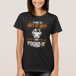 Camiseta Blacksmige Forge Get Hot Pound It Blacksmithing Ir