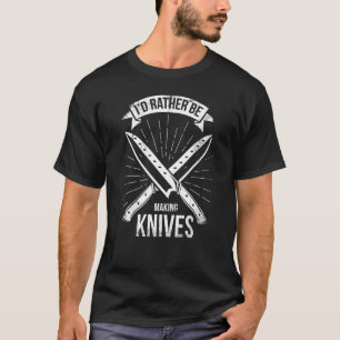 Camiseta Bladesmith preferiría hacer cuchillos