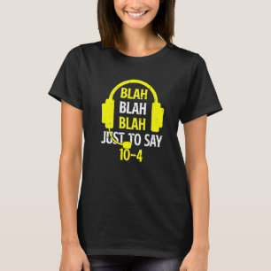 Camiseta Blah Blah Sólo Para Decir 10 4 911 Dispatcher 1