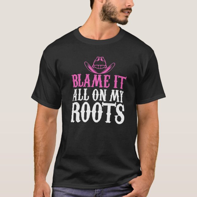 Camiseta Blame It All On My Roots Cowgirl Themed (Anverso)