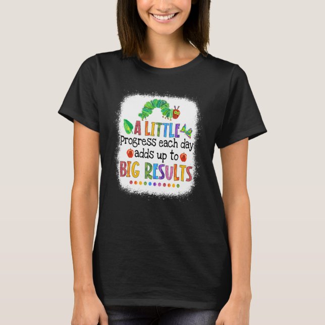 Camiseta Blanqueado Un Poco De Progreso Cada Día Oruga Te (Anverso)
