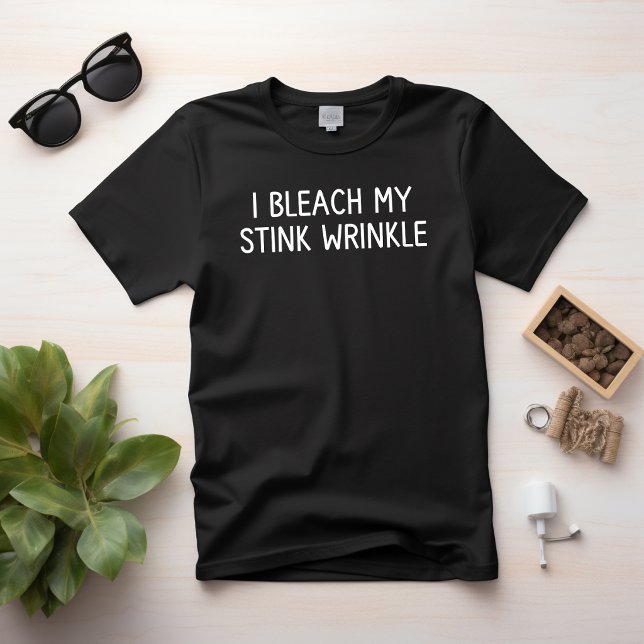 Camiseta Blanqueo mi arruga apestosa (I Bleach My stink Wrinkle)