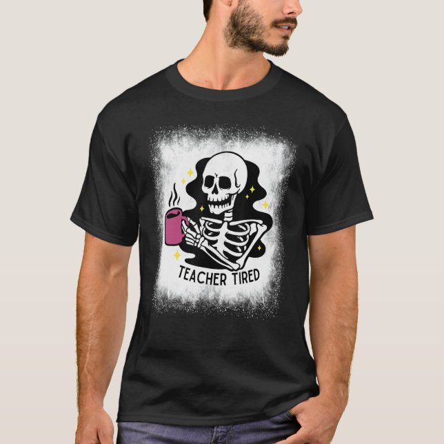 Camiseta Bleached Halloween Teacher Tired Skeleton Drinking (Anverso)