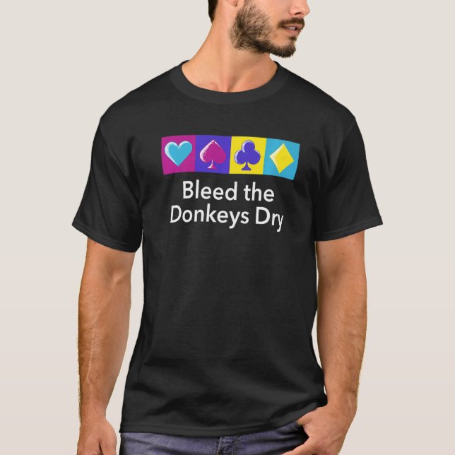Camiseta Bleed The Donkeys Dry Poker Player Humor Ca (Anverso)