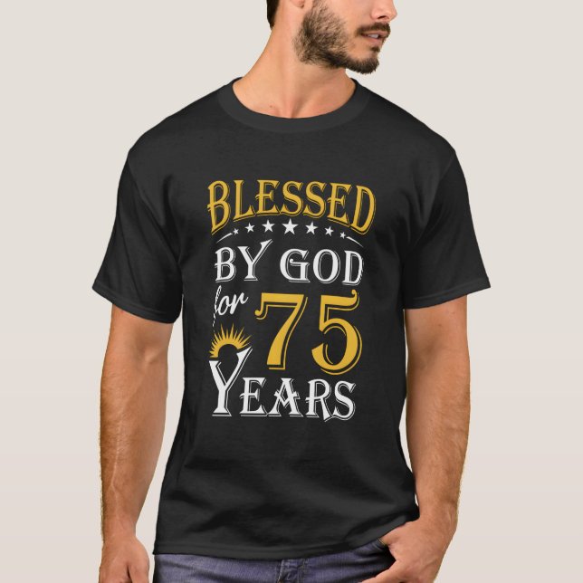 Camiseta Blessed By God For 75 Years Happy 75Th (Anverso)