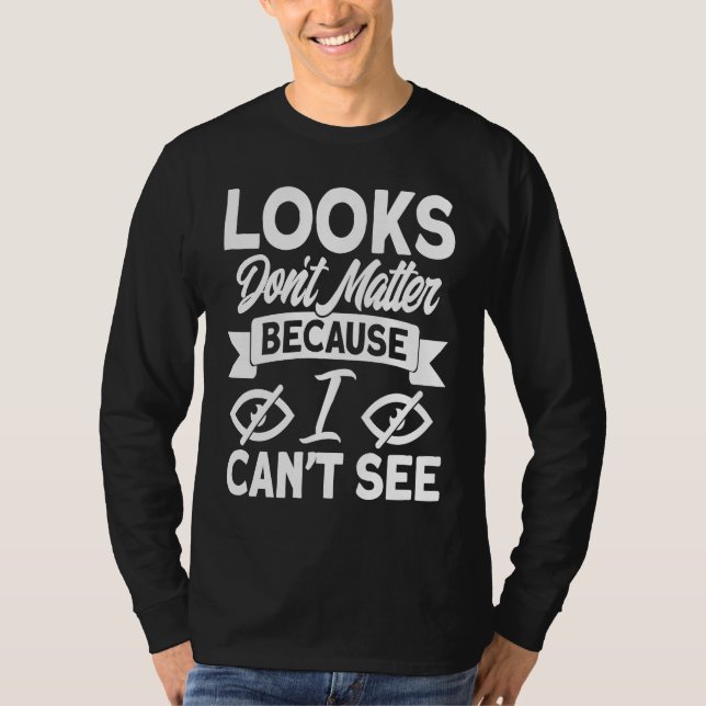 Camiseta Blindness Looks Don't Matter Because I Can't See B (Anverso)