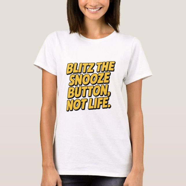 Camiseta Blitz The Snooze Button Not Life Slanted Quote (Anverso)